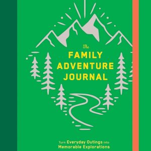 The Family Adventure Journal: Turn Everyday Outings into Memorable Explorations (Family Travel Journal, Family Memory Book, Vacation Memory Book): Turn Everyday Outings into Memorable Explorations